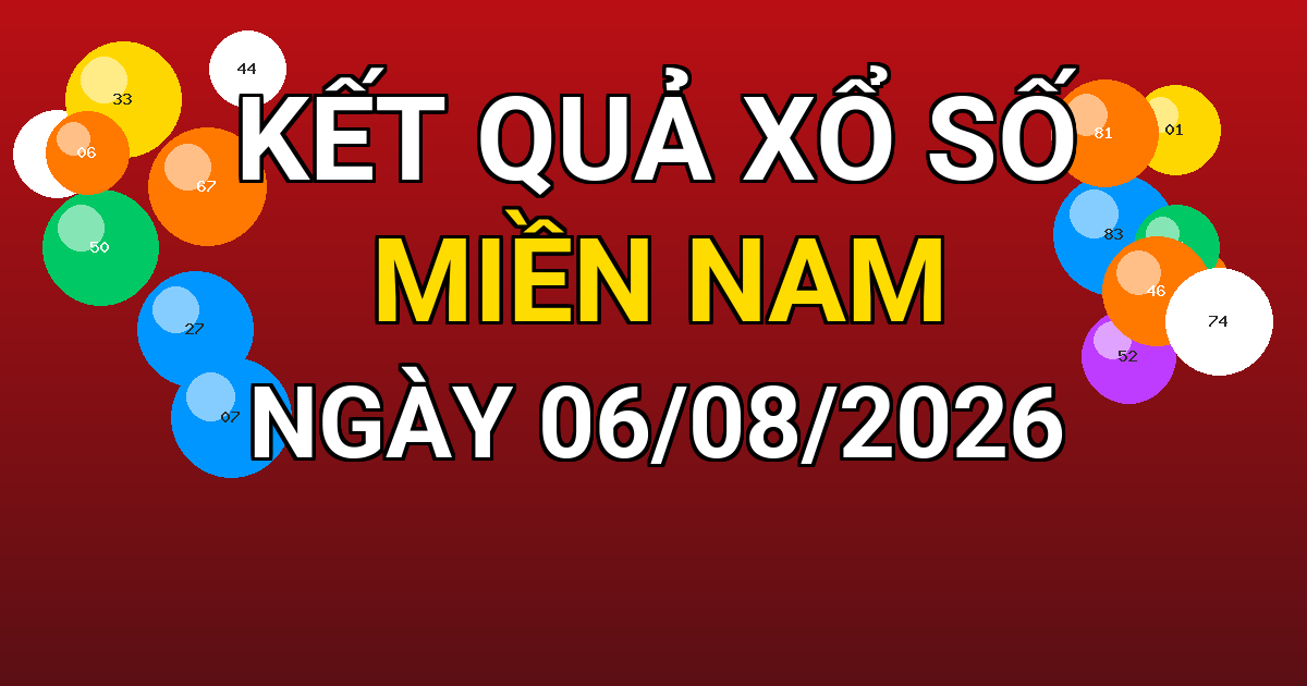 Kết quả xổ số Miền Nam ngày 06/08/2026
