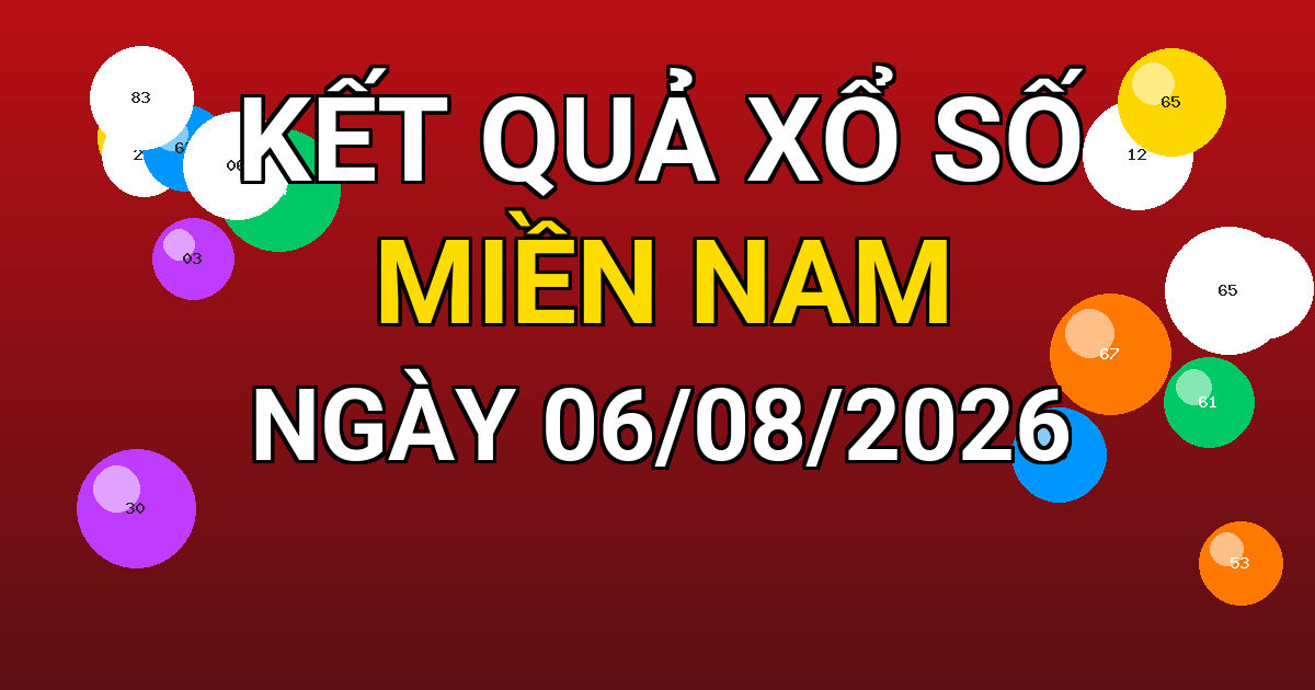 Kết quả xổ số Miền Nam ngày 06/08/2026
