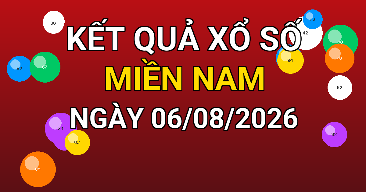Kết quả xổ số Miền Nam ngày 06/08/2026
