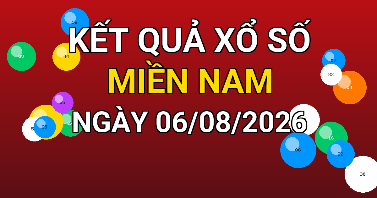 Kết quả xổ số Miền Nam ngày 06/08/2026