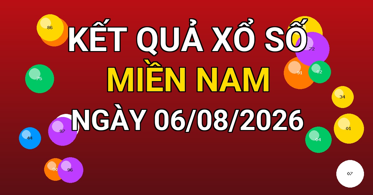 Kết quả xổ số Miền Nam ngày 06/08/2026