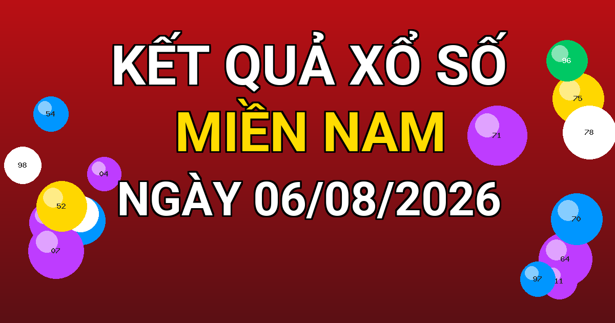 Kết quả xổ số Miền Nam ngày 06/08/2026