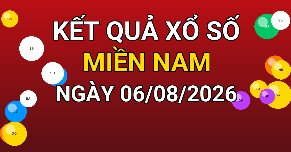 Kết quả xổ số Miền Nam ngày 06/08/2026