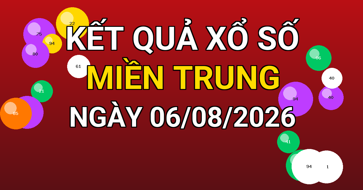 Kết quả xổ số Miền Trung ngày 06/08/2026