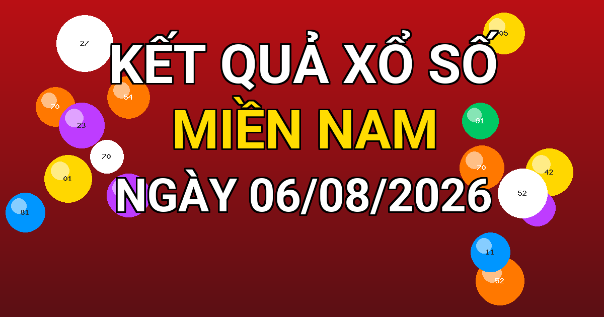 Kết quả xổ số Miền Nam ngày 06/08/2026