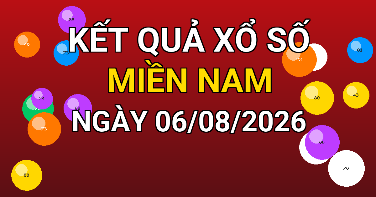 Kết quả xổ số Miền Nam ngày 06/08/2026