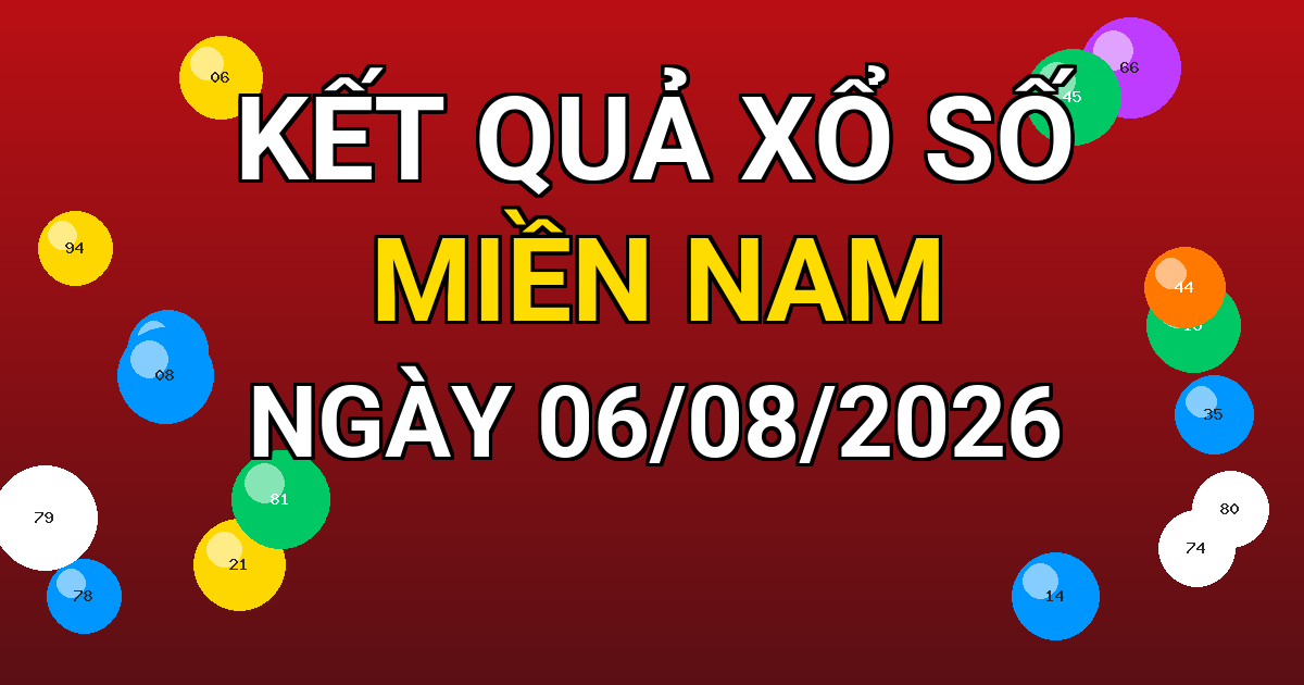 Kết quả xổ số Miền Nam ngày 06/08/2026