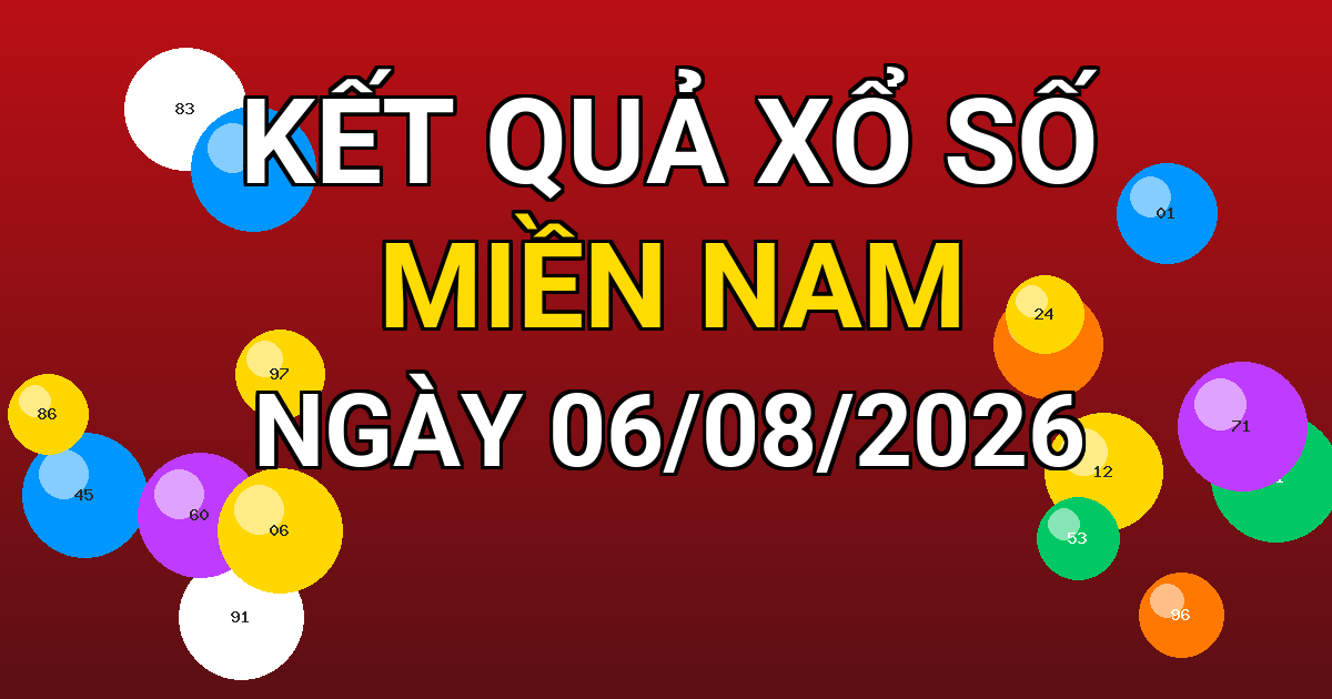 Kết quả xổ số Miền Nam ngày 06/08/2026