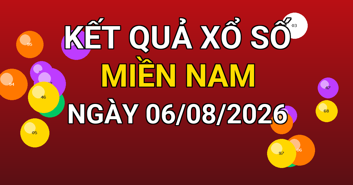 Kết quả xổ số Miền Nam ngày 06/08/2026