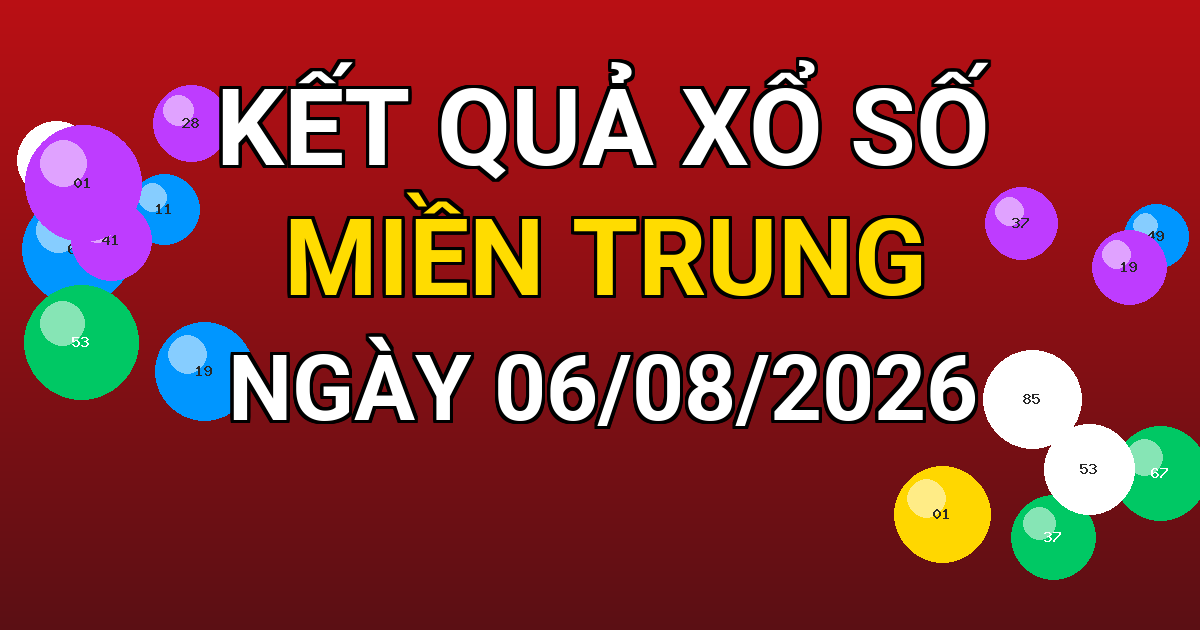 Kết quả xổ số Miền Trung ngày 06/08/2026