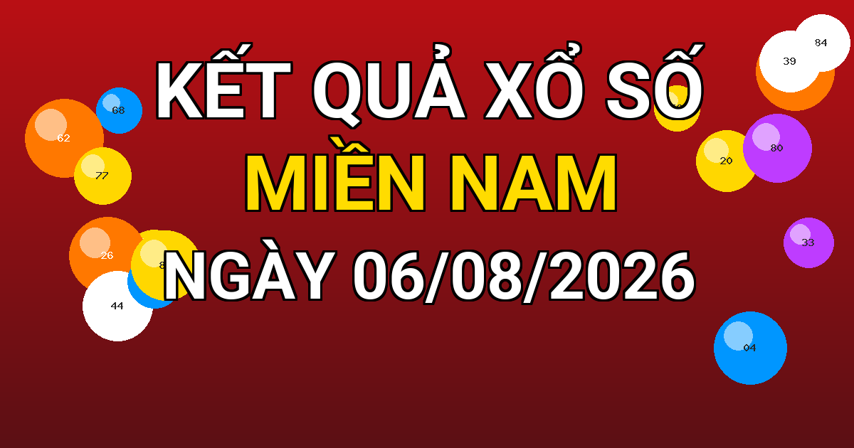 Kết quả xổ số Miền Nam ngày 06/08/2026