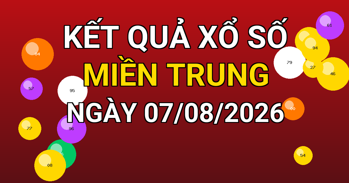 Kết quả xổ số Miền Trung ngày 07/08/2026