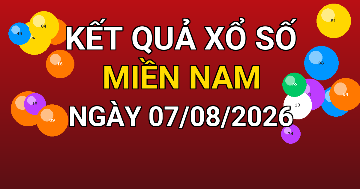Kết quả xổ số Miền Nam ngày 07/08/2026
