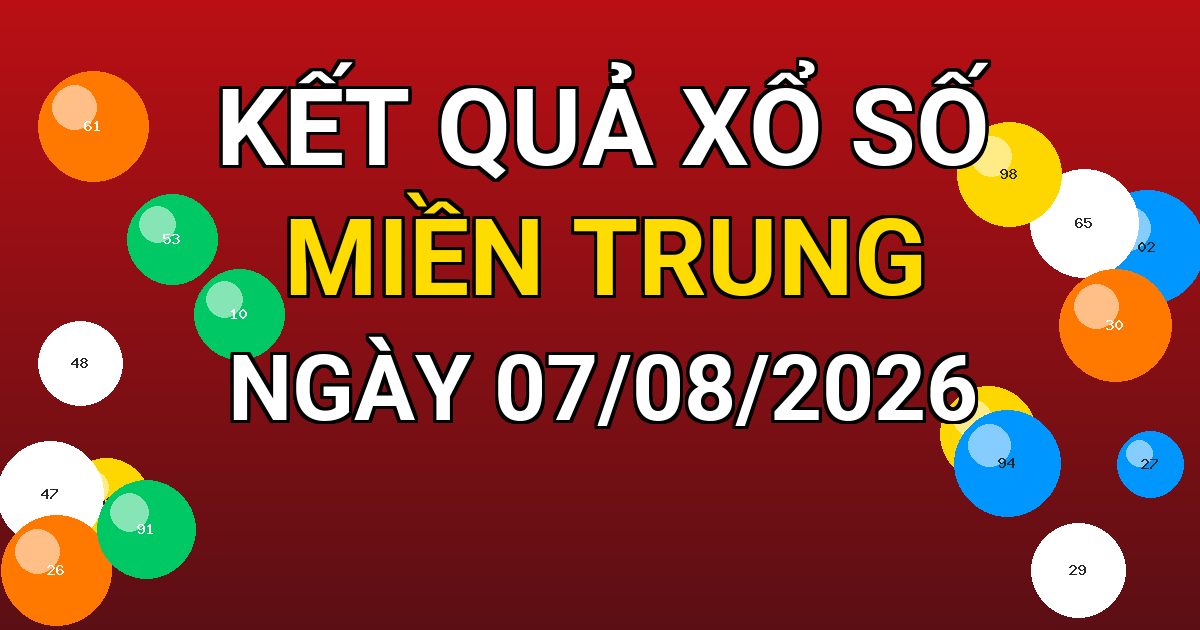 Kết quả xổ số Miền Trung ngày 07/08/2026