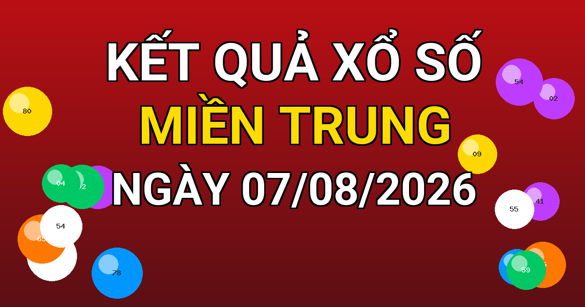 Kết quả xổ số Miền Trung ngày 07/08/2026