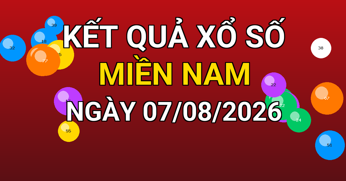 Kết quả xổ số Miền Nam ngày 07/08/2026