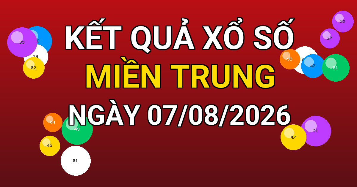 Kết quả xổ số Miền Trung ngày 07/08/2026