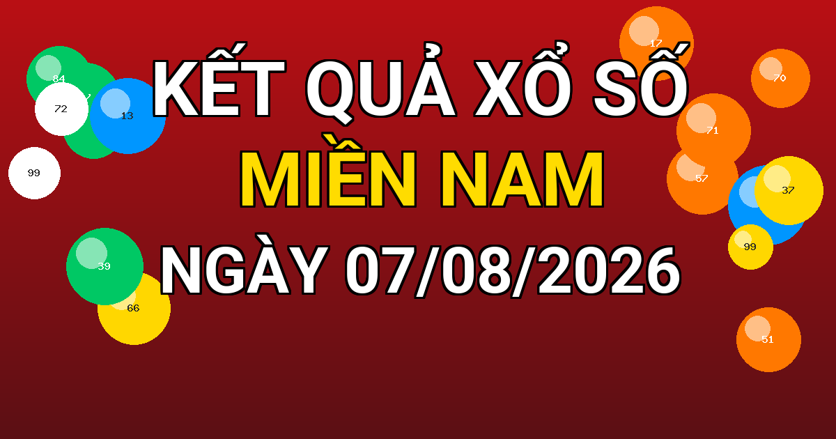 Kết quả xổ số Miền Nam ngày 07/08/2026