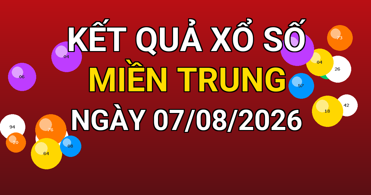 Kết quả xổ số Miền Trung ngày 07/08/2026