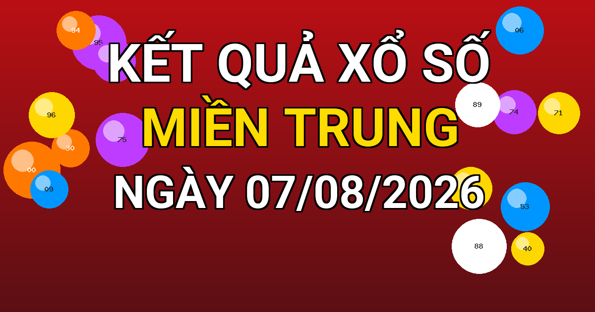Kết quả xổ số Miền Trung ngày 07/08/2026