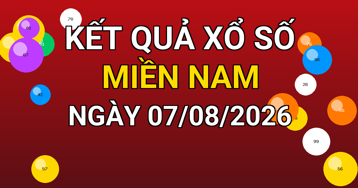 Kết quả xổ số Miền Nam ngày 07/08/2026