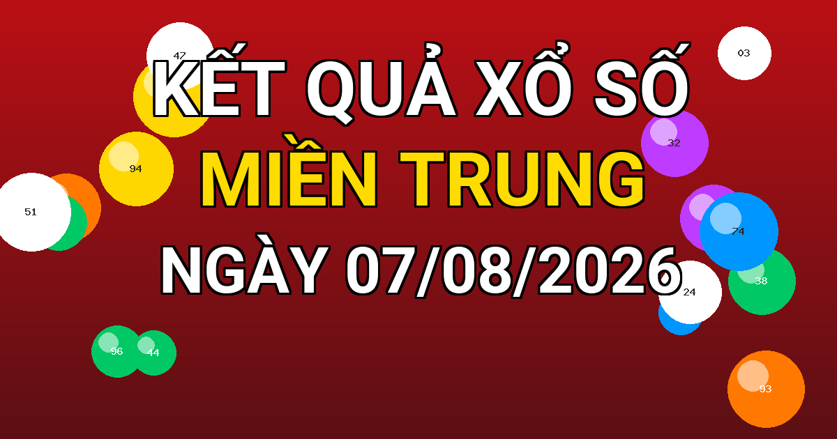 Kết quả xổ số Miền Trung ngày 07/08/2026