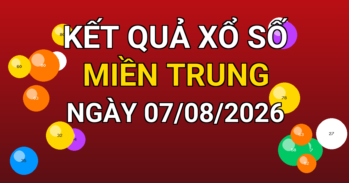 Kết quả xổ số Miền Trung ngày 07/08/2026