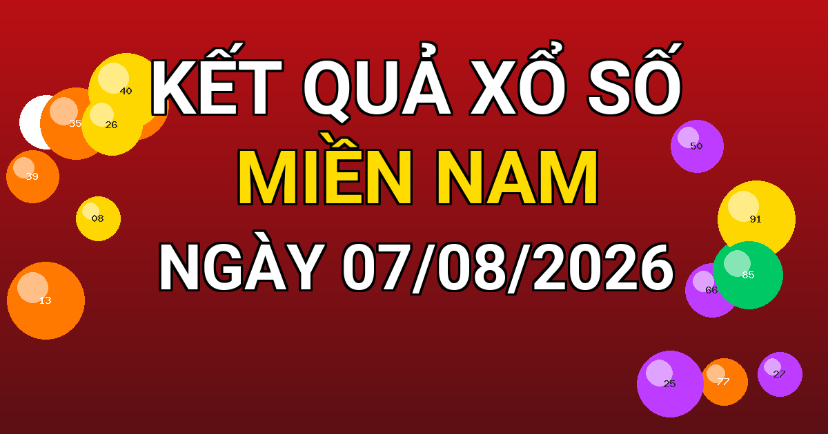 Kết quả xổ số Miền Nam ngày 07/08/2026