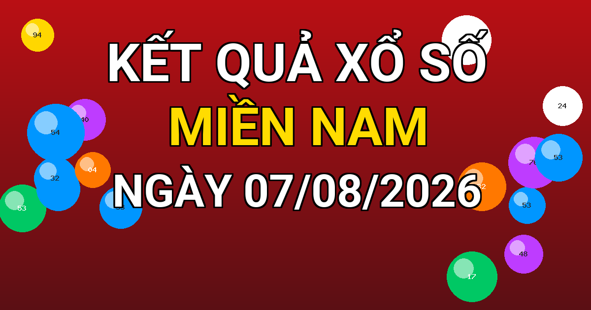 Kết quả xổ số Miền Nam ngày 07/08/2026