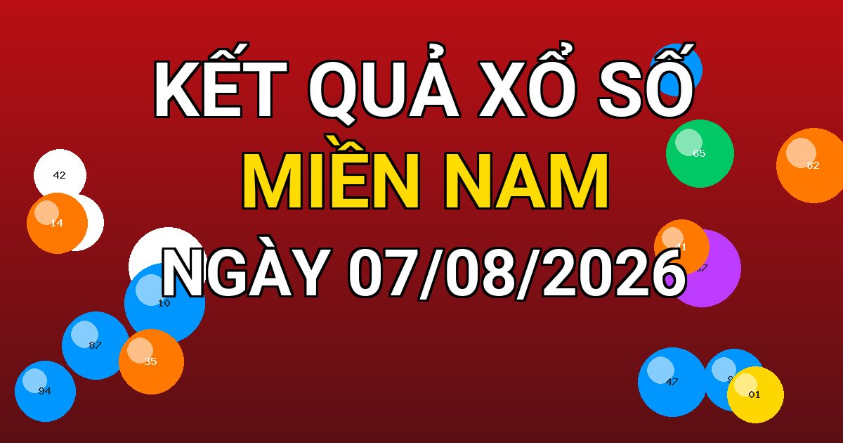 Kết quả xổ số Miền Nam ngày 07/08/2026