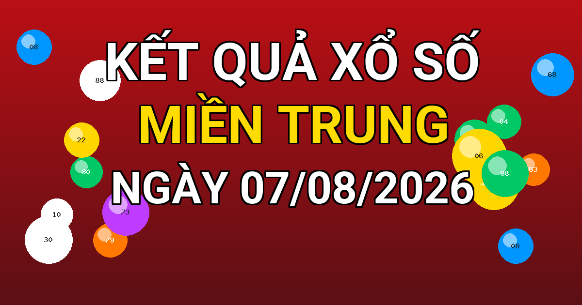 Kết quả xổ số Miền Trung ngày 07/08/2026