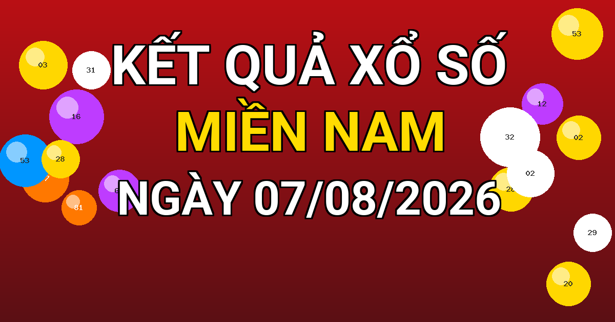 Kết quả xổ số Miền Nam ngày 07/08/2026