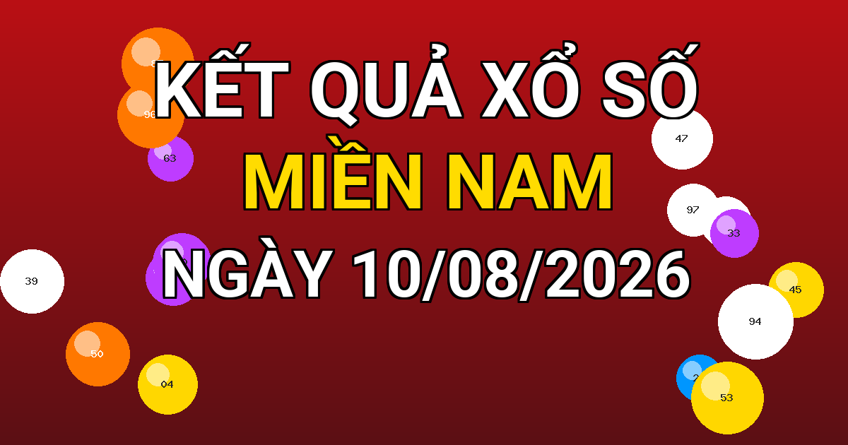 Kết quả xổ số Miền Nam ngày 10/08/2026