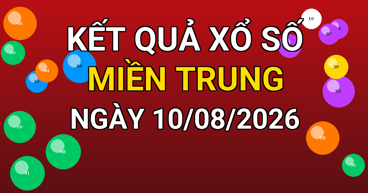 Kết quả xổ số Miền Trung ngày 10/08/2026