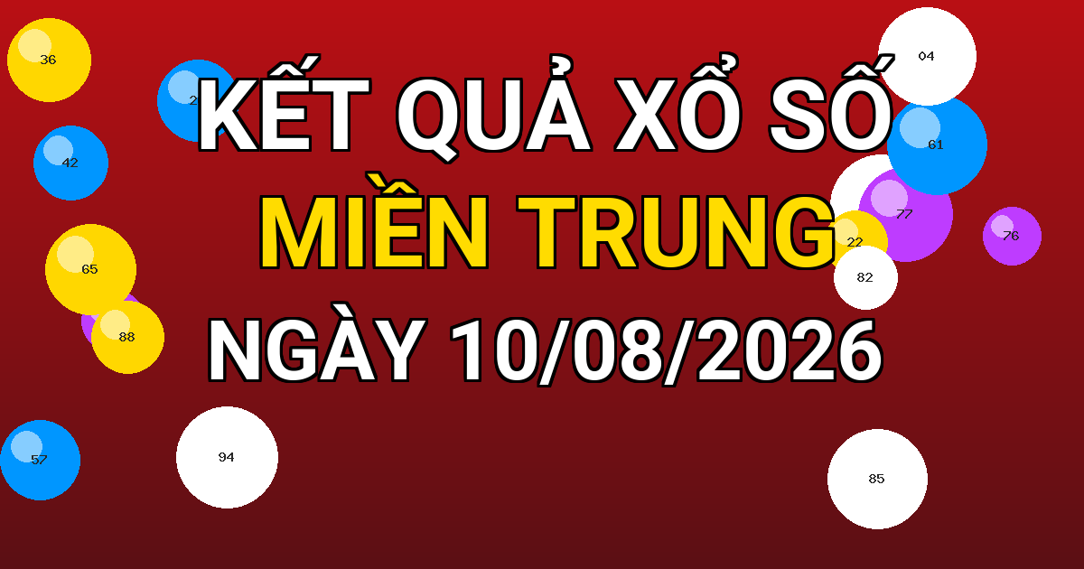 Kết quả xổ số Miền Trung ngày 10/08/2026