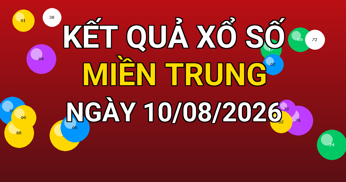 Kết quả xổ số Miền Trung ngày 10/08/2026