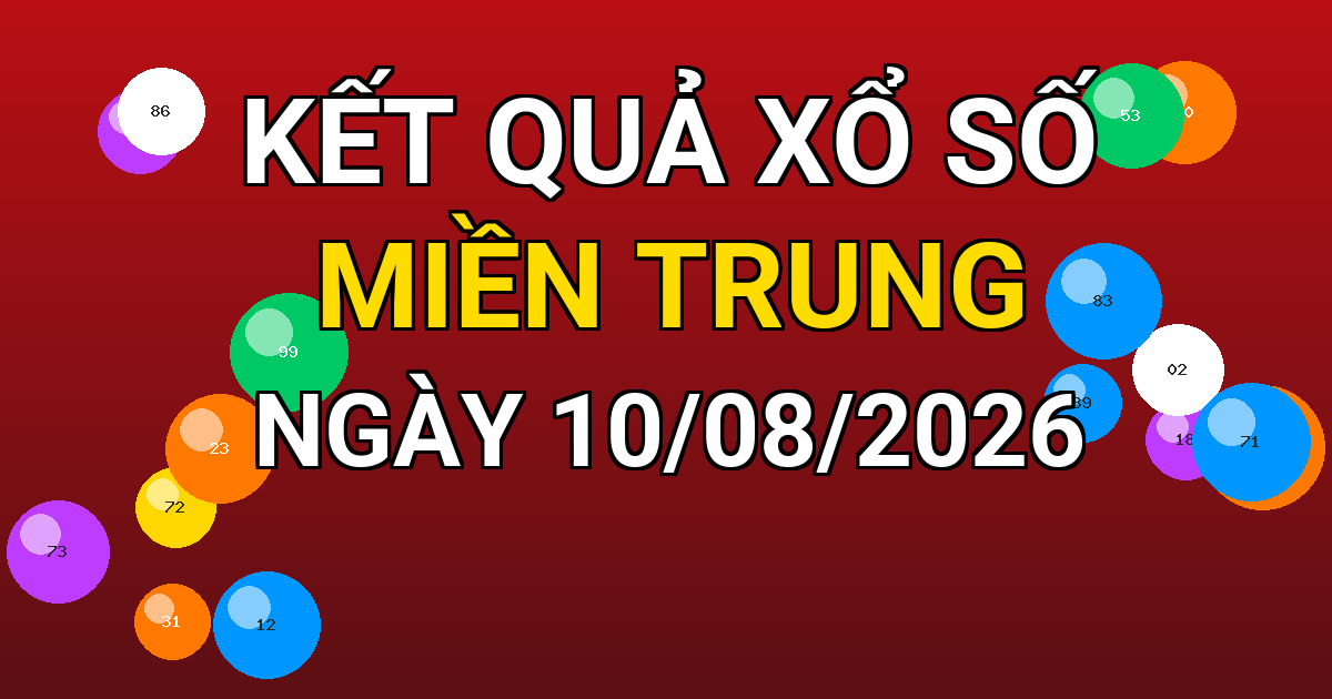 Kết quả xổ số Miền Trung ngày 10/08/2026