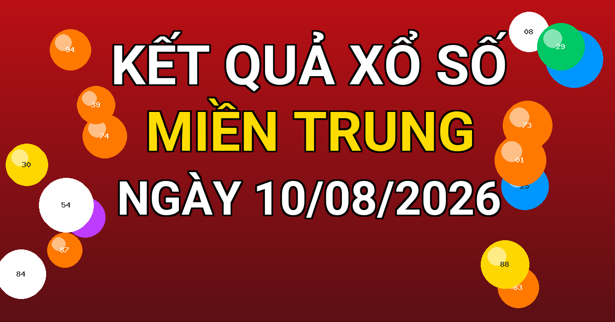 Kết quả xổ số Miền Trung ngày 10/08/2026