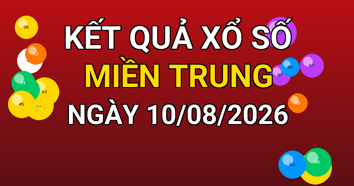 Kết quả xổ số Miền Trung ngày 10/08/2026