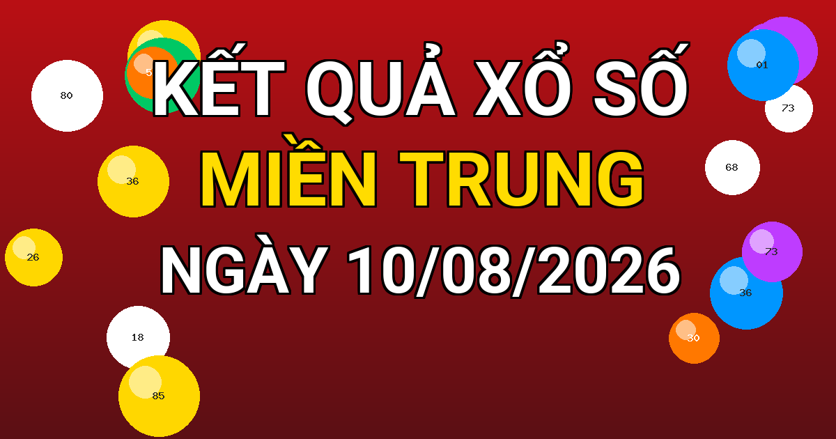 Kết quả xổ số Miền Trung ngày 10/08/2026