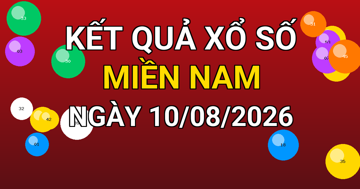 Kết quả xổ số Miền Nam ngày 10/08/2026