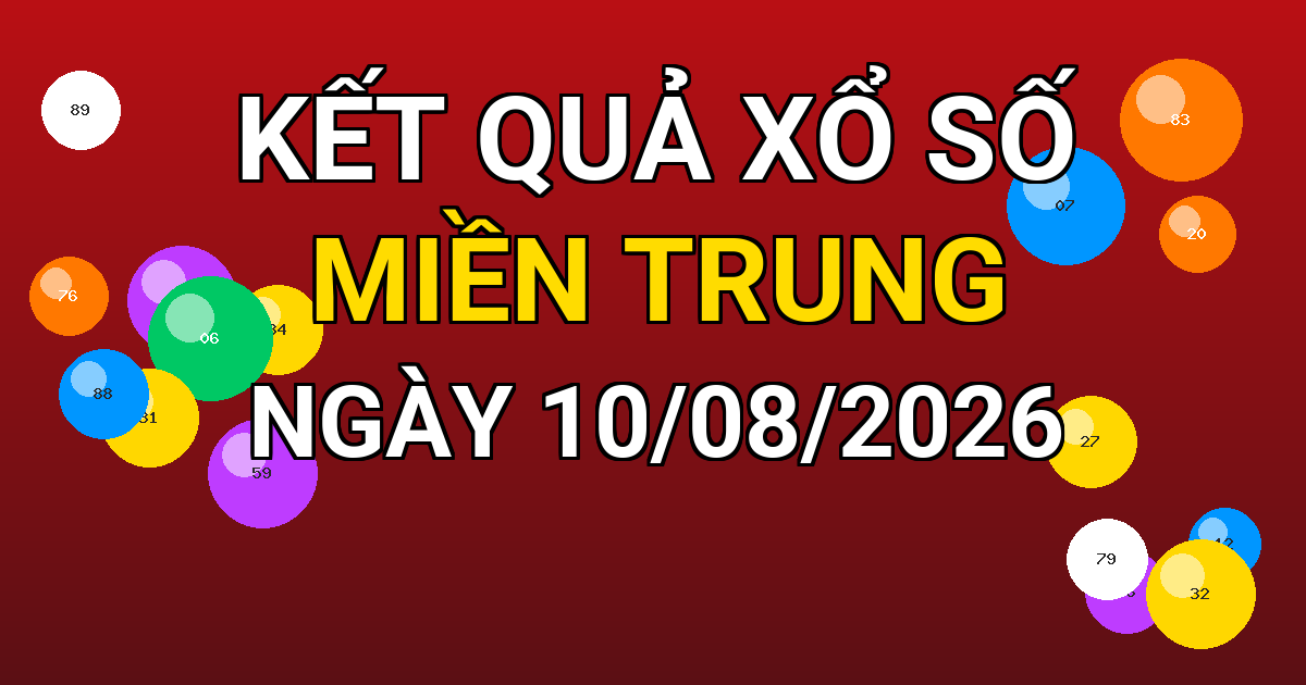 Kết quả xổ số Miền Trung ngày 10/08/2026