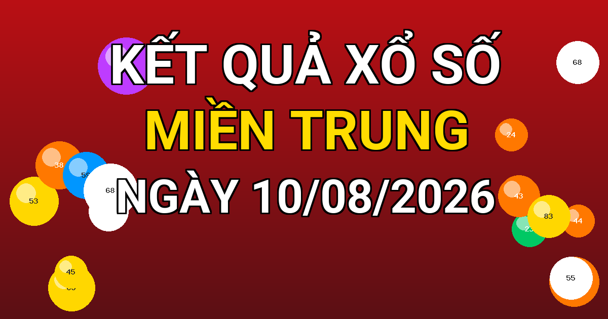 Kết quả xổ số Miền Trung ngày 10/08/2026