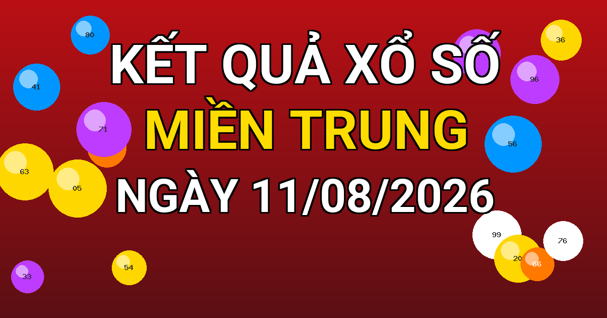 Kết quả xổ số Miền Trung ngày 11/08/2026