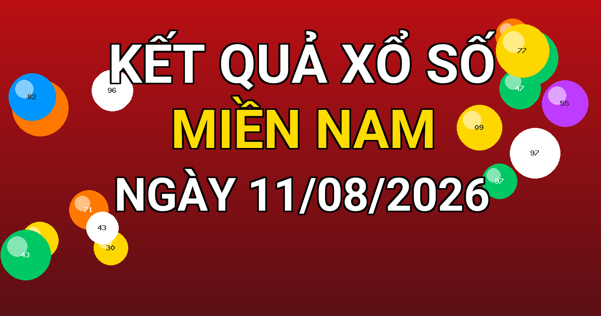 Kết quả xổ số Miền Nam ngày 11/08/2026