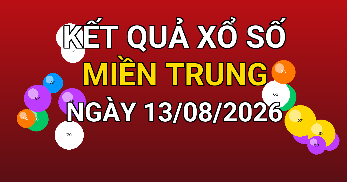 Kết quả xổ số Miền Trung ngày 13/08/2026