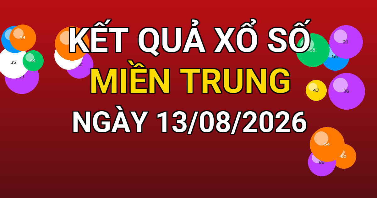 Kết quả xổ số Miền Trung ngày 13/08/2026
