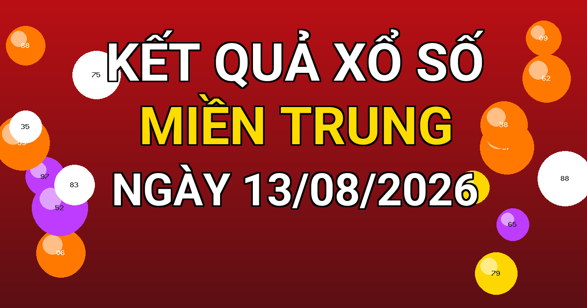 Kết quả xổ số Miền Trung ngày 13/08/2026