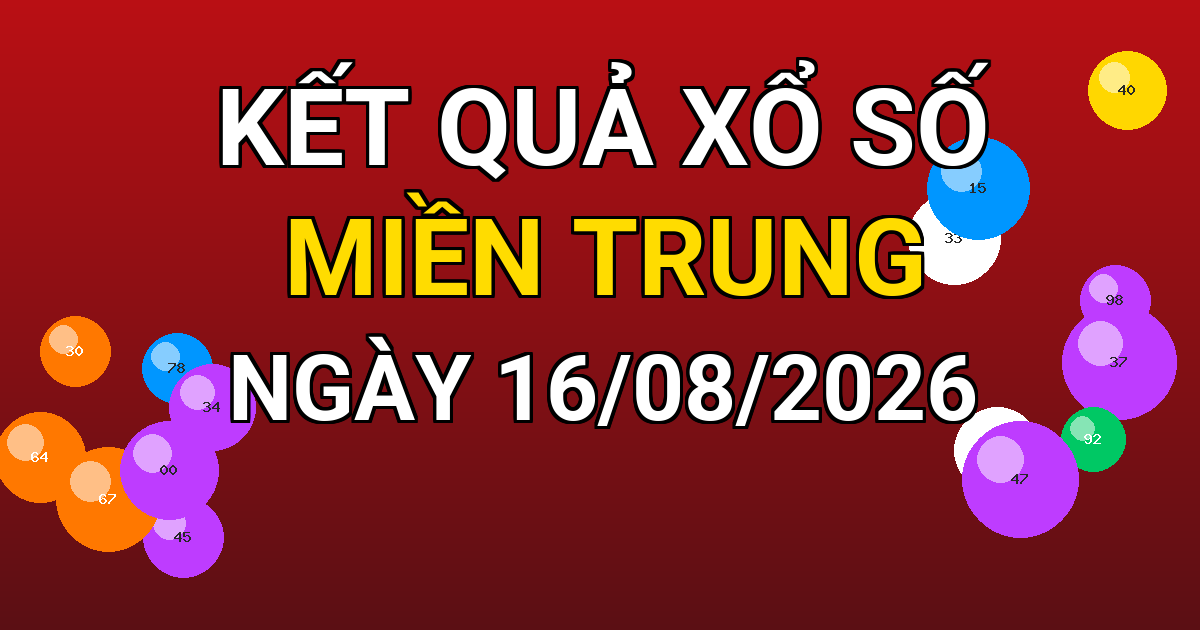 Kết quả xổ số Miền Trung ngày 16/08/2026