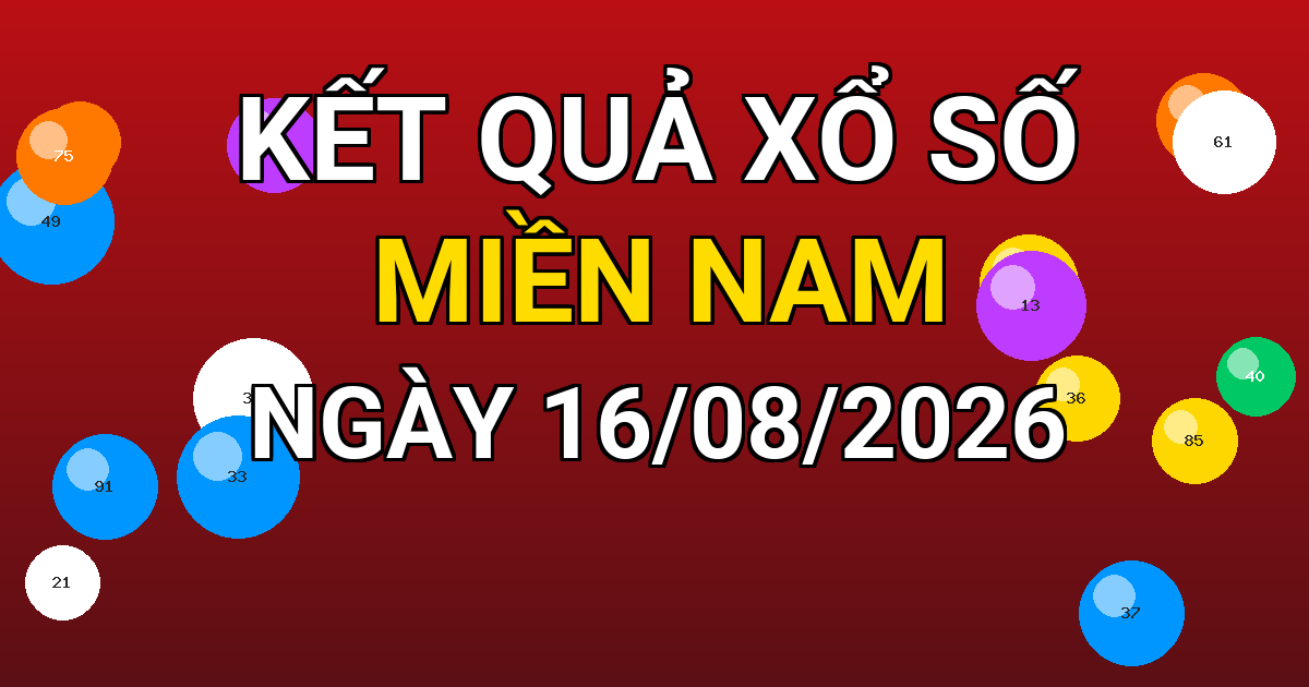 Kết quả xổ số Miền Nam ngày 16/08/2026